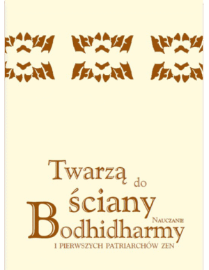 Twarzą do ściany. Nauczanie Bodhidharmy i pierwszych patriarchów zen