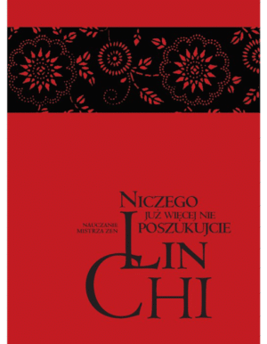 Niczego już więcej nie poszukujcie. Nauczanie mistrza zen Lin-chi